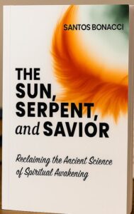 Cover of The Sun, Serpent, and Savior: Reclaiming the Ancient Science of Spiritual Awakening