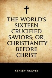 Cover of The World’s Sixteen Crucified Saviors – Christianity Before Christ