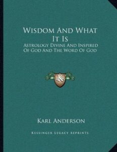 Cover of Wisdom And What It Is: Astrology Divine And Inspired Of God And The Word Of God